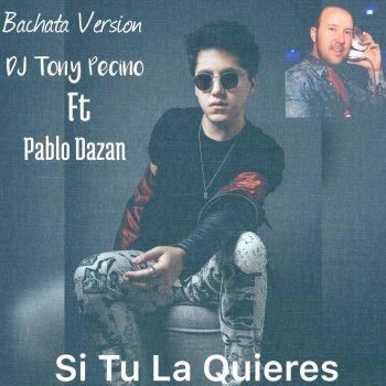 DJ Tony Pecino Si Tu la Quieres (Bachata Version) [feat. Pablo Dazán]