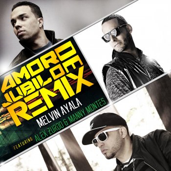 Melvin Ayala, Alex Zurdo & Manny Montes Amor De Jubilo (Remix) [feat. Alex Zurdo & Manny Montes]