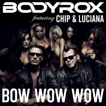 Bodyrox, Luciana & Chip Bow Wow Wow (Bluestone vs Loverush Radio Edit)