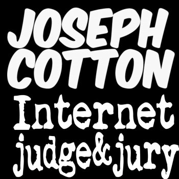 Joseph Cotton Internet Judge & Jury