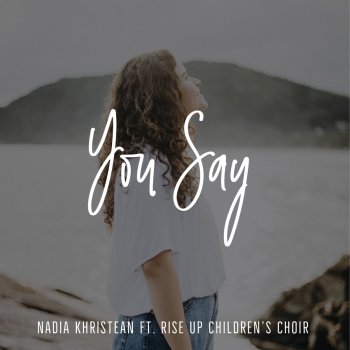 Nadia Khristean You Say (feat. Rise Up Children's Choir)