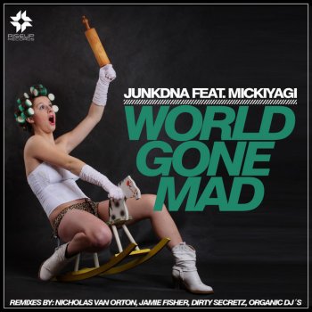 Junkdna feat. Mickiyagi & Organic DJs World Gone Mad - Organic DJs Remix