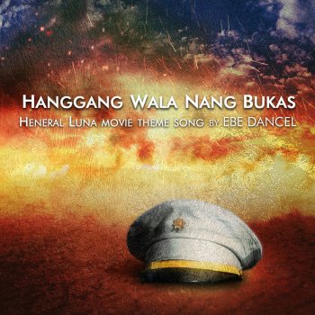 Ebe Dancel Hanggang Wala Nang Bukas (Heneral Luna Movie Theme Song)