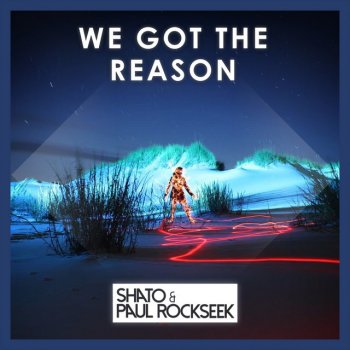 Shato, Paul Rockseek We Got the Reason