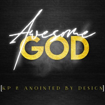 KP & Anointed By Design Awesome God