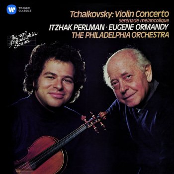 Pyotr Ilyich Tchaikovsky, Itzhak Perlman, Eugene Ormandy & Philadelphia Orchestra Sérénade mélancholique, Op. 26