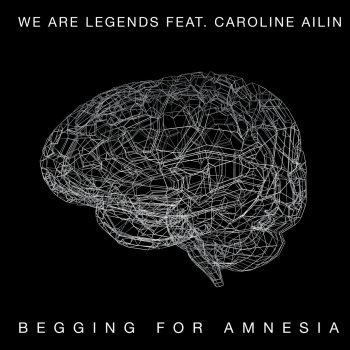 We Are Legends feat. Caroline Ailin Begging for Amnesia - Radio Version
