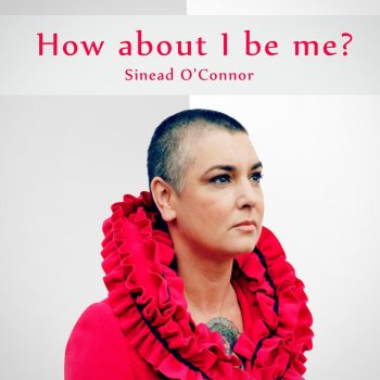 Sinead O'Connor How About I Be Me Remaster