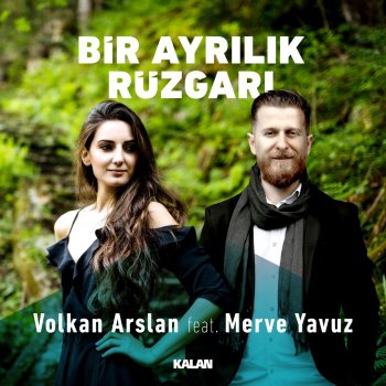 Volkan Arslan feat. Merve Yavuz Bir Ayrılık Rüzgarı