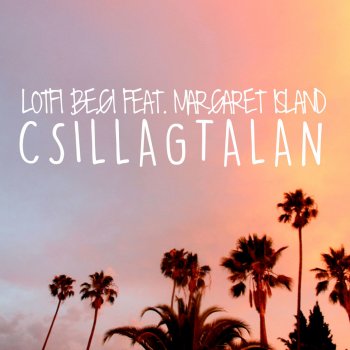 Lotfi Begi feat. Margaret Island Csillagtalan