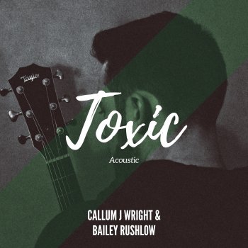 Callum J Wright feat. Bailey Rushlow Toxic - Acoustic