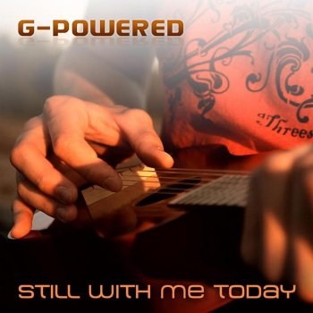 G-Powered Still With Me Today