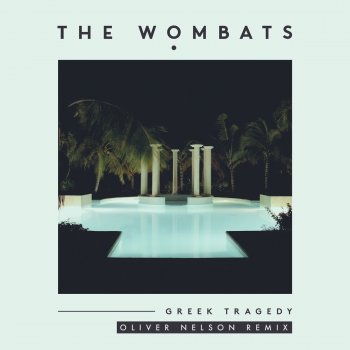 The Wombats Greek Tragedy (Oliver Nelson Remix)