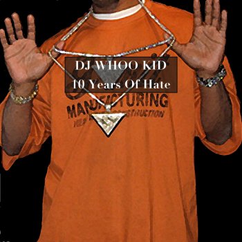 DJ Whoo Kid 10 Years Of Hate