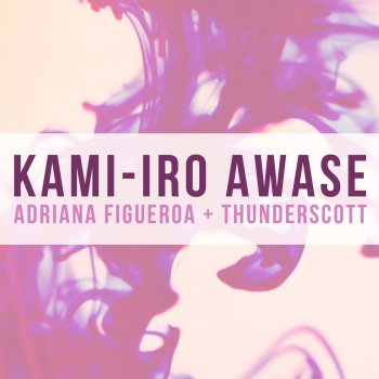 Adriana Figueroa feat. ThunderScott Kami-Iro Awase