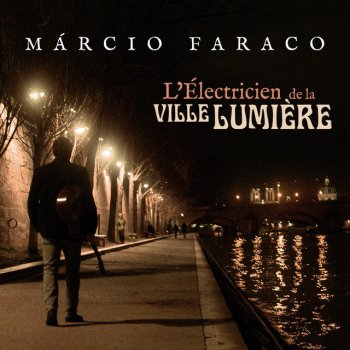 Marcio Faraco L'électricien de la ville lumière
