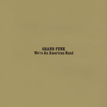 Grand Funk Railroad We're an American Band (Radio Edit)