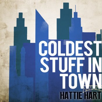 Hattie Hart Coldest Stuff in Town
