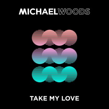 Michael Woods Take My Love (Extended Mix)