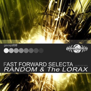 Random feat. The Lorax Fast Forward Selecta (DubStep Mix)