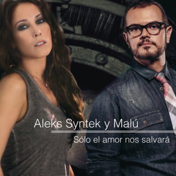 Aleks Syntek & Malú Sólo el Amor Nos Salvará (Dueto Con Malú)