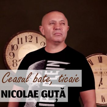 Nicolae Guță Ceasul Bate, Ticaie