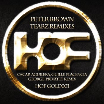 Peter Brown feat. Oscar Aguilera, Guille Placencia & George Privatti Tearz - Oscar Aguilera, Guille Placencia & George Privatti Remix