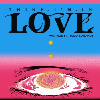 Vantage feat. Todd Edwards Think I’m In Love (feat. Todd Edwards)