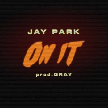 Jay Park feat. Dj Wegun On It