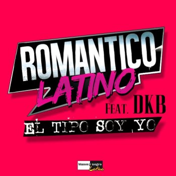 Romantico Latino feat. DKB El Tipo Soy Yo