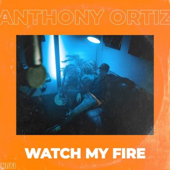 Anthony Ortiz Watch My Fire