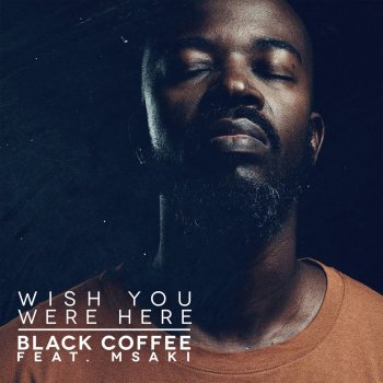 Black Coffee feat. Msaki Wish You Were Here