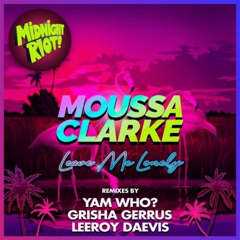 Moussa Clarke feat. Kelby, Geriel & Grisha Gerrus Leave Me Lonely - Grisha Gerrus Remix