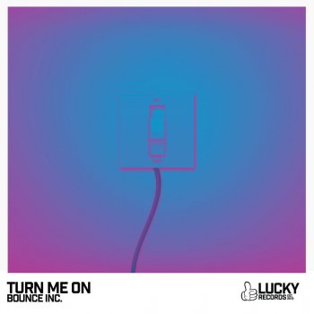 Bounce Inc. Turn Me On - Original Mix