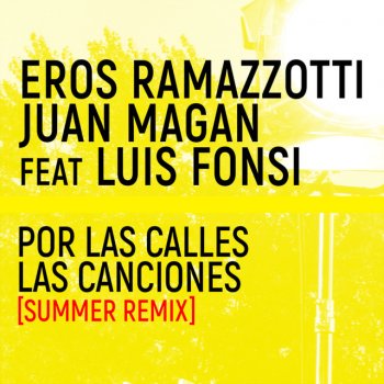 Eros Ramazzotti feat. Luis Fonsi & Juan Magán Por Las Calles Las Canciones - Summer Remix