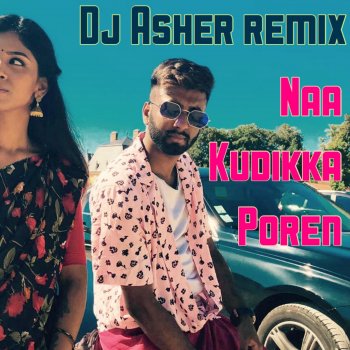 Ratty Adhiththan Naa Kudikka Porean (feat. Sahi Siva) [DJ Asher Ashvin Remix]