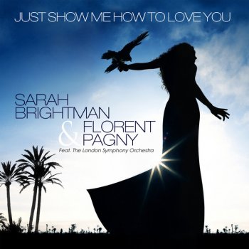 Sarah Brightman feat. Florent Pagny Just Show Me How To Love You