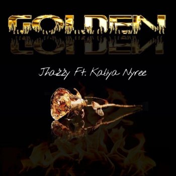 Jhazzy feat. Kaliya Nyree Golden