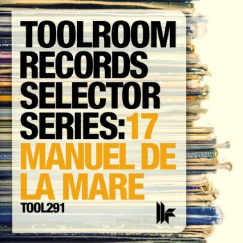 Manuel de la Mare Toolroom Records Selector Series: 17 Manuel De La Mare - Continuous DJ Mix