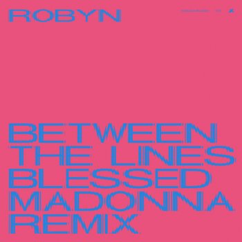Robyn feat. The Blessed Madonna Between The Lines - The Blessed Madonna Remix