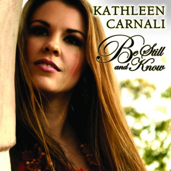 Kathleen Carnali Be Still and Know