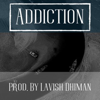 Lavish Dhiman Addiction