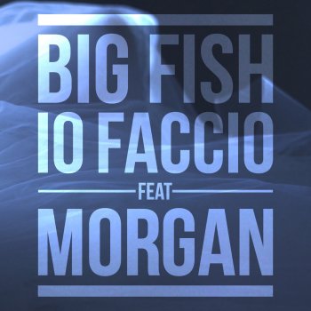 Big Fish feat. Morgan Io Faccio