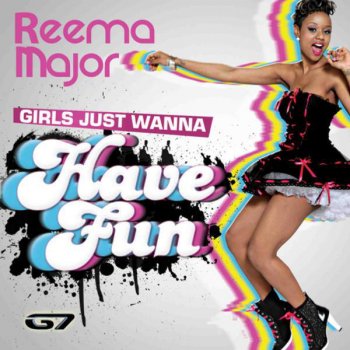Reema Major Girls Just Wanna Have Fun