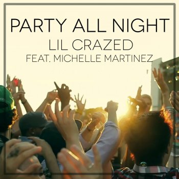 Lil Crazed feat. Michelle Martinez Party All Night