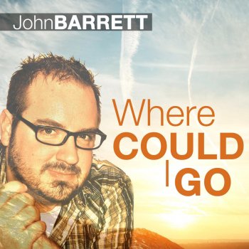 John Barrett Where Could I Go