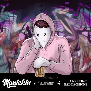 Manickin feat. Stash Konig & Killah Cortez Alcohol & Bad Decisions