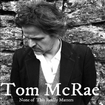 Tom McRae None of This Really Matters (Radio Edit)