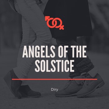 Diry Angels of the Solstice