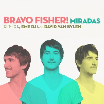 Bravo Fisher! feat. David Van Bylen Miradas - Eme DJ Remix